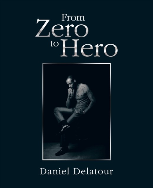 From Zero to Hero by Daniel Delatour PAPERBACK 9781490759852