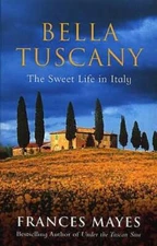 Bella Tuscany: The Sweet Life in Italy - Paperback - ACCEPTABLE