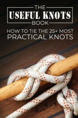 The Useful Knots Book: How to Tie the 25+ Most Practical Rope Knots  - VERY GOOD