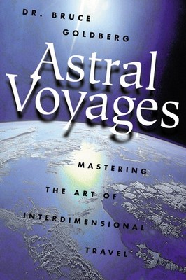 Astral Voyages: Mastering the Art of Interdimensional Travel by Goldberg
