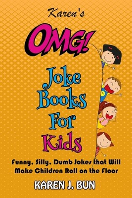 Karen's Omg Joke Books For Kids: Funny, Silly, Dumb Jokes That Will Make Ch...