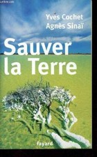 Sauver la Terre - Dédicacé par l'auteur. - Cochet Yves, Sinaï Agn