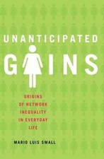 Unanticipated Gains: Origins of Network In... 9780199764099 by Small, Mario Luis