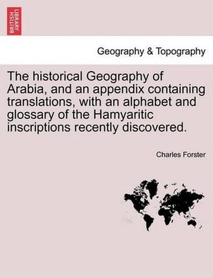 The historical Geography of Arabia, and an appendix containing translations, wit