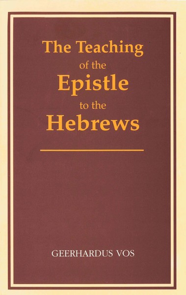 Geerhardus Vos | The Teaching Of The Epistle To The Hebrews | Taschenbuch-image
