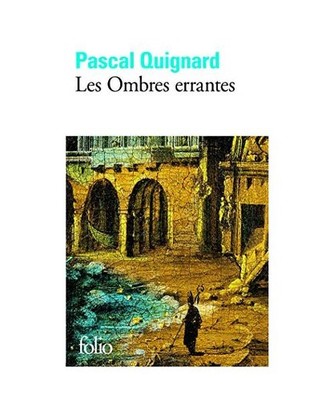 Ombres Errantes, Pascal Quignard