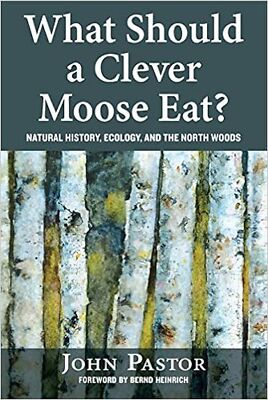 What Should a Clever Moose Eat?: Natural History, Ecology, and the North Woods