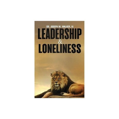 Leadership And Loneliness - By Joseph W Walker (Paperback)