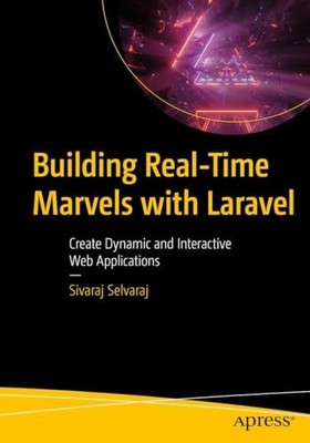 Building Real-Time Marvels with Laravel: Create Dynamic and Interactive Web Appl