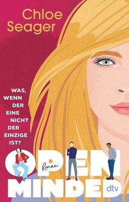 Open Minded: Roman | Was, wenn der Eine nicht der Einzige ist? Seager, Chloe und