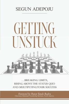 Getting Unstuck: ...Breaking Limits, Rising above the Status Quo, and Multip...