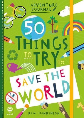 Kim Hankinson 50 Things to Try to Save the World (Paperback) Adventure Journal