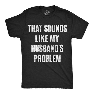 #ad Mens Funny T Shirts That Sounds Like My Husbands Problem Sarcastic Graphic $9.50
