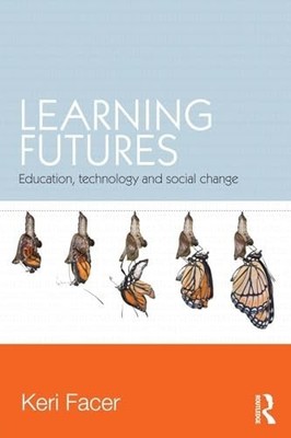 Learning Futures: Education, Technology a... by Facer, Keri Paperback / softback