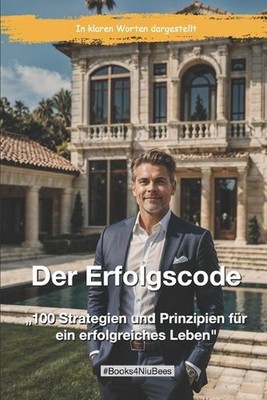 ''Der Erfolgscode'': 100 Strategien und Prinzipien f?r ein erfolgreiches Leben by