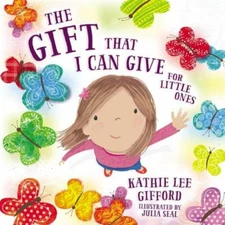 The Gift That I Can Give for Little Ones by Gifford, Kathie Lee