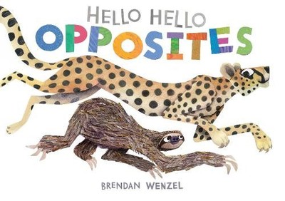 Brendan Wenzel Hello Hello Opposites (Board Book) Brendan Wenzel