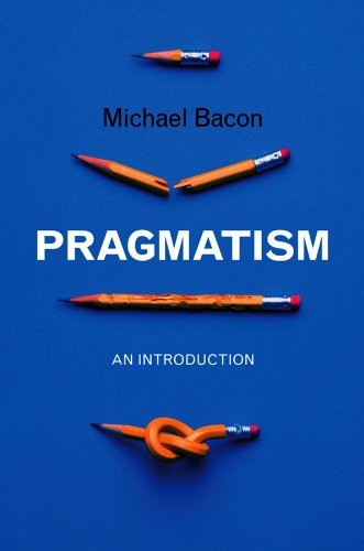 Pragmatism: An Introduction,Dr Michael Bacon