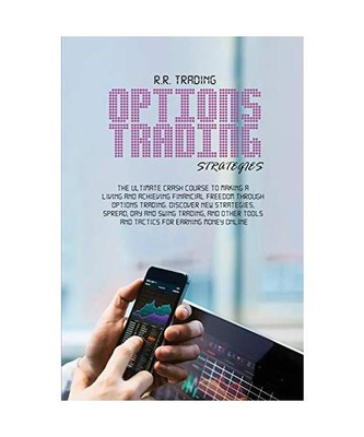 Options Trading Strategies: The ultimate crash course to making a living and ach