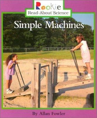 Simple Machines; Rookie Read-About Science:- 0516273108, paperback, Allan Fowler