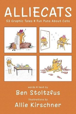Alliecats: 53 Graphic Tales & Fun Puns About Cats by Ben Stoltzfus (English) Har