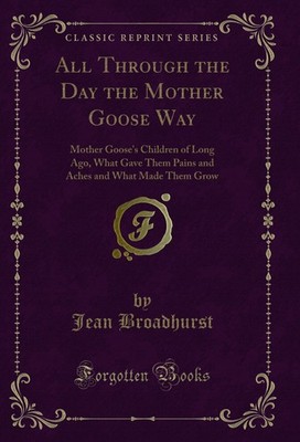 All Through the Day the Mother Goose Way: Mother Goose's Children of Long Ago