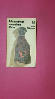 196357 Irma Thälmann ERINNERUNGEN AN MEINEN VATER
