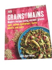 Grains As Mains: Modern Recipes using Ancient Grains By Laura Agar Wilson NEW