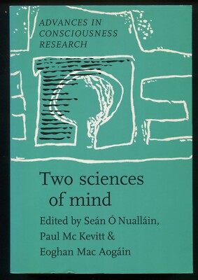 Two Sciences of Mind Readings in Cognitive Science & Consciousness by O Nuallain