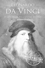 Leonardo da Vinci: A Life From Beginning to End by Hourly History (English) Pape