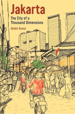 Jakarta: City of a Thousand Dimensions (Across the... - Abidin Kusno (author)