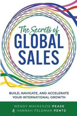 The Secrets of Global Sales: Build, Navigate, and Accelerate Your International 