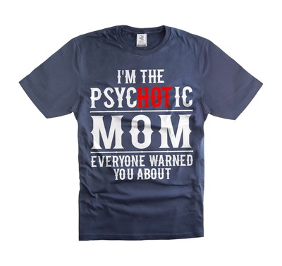 Psychotic Mom' T-Shirt - Funny Mom Shirt, funny Gifts for Hot Moms mothers day