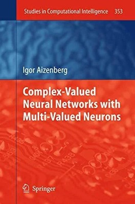 Complex-Valued Neural Networks with Multi-Valued Neurons (Studies Buch Springer