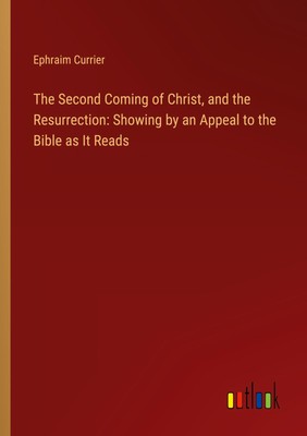 Ephraim Currier | The Second Coming of Christ, and the Resurrection: Showing...