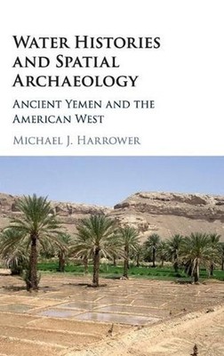 Water Histories and Spatial Archaeology: Ancient Yemen and the American West by 