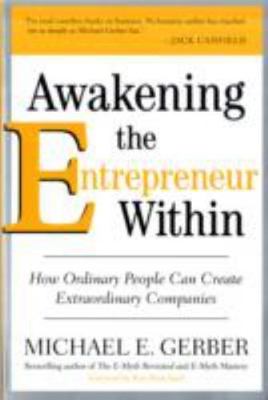 Awakening the Entrepreneur Within: How - Michael E Gerber, 0061568155, paperback