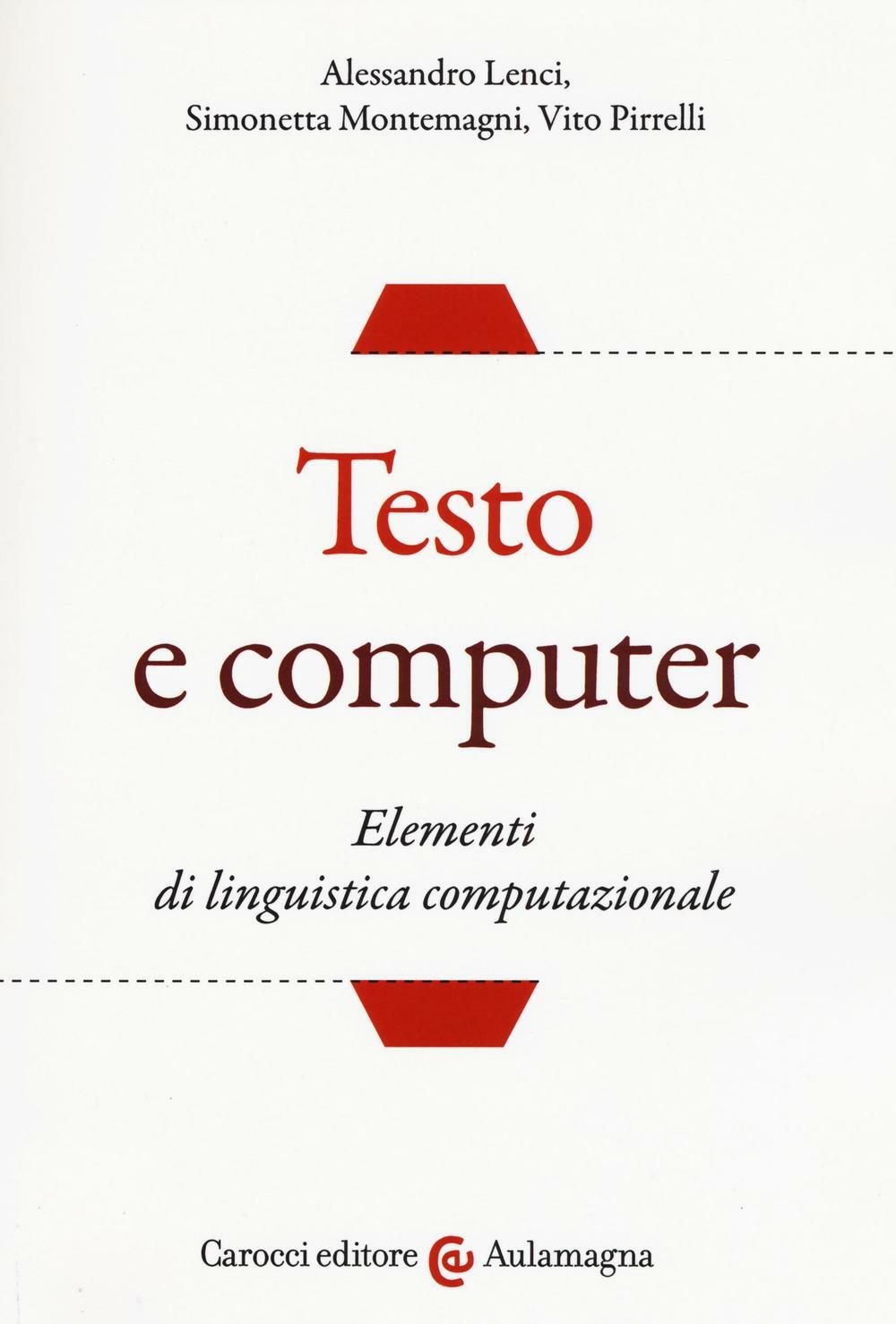 Testo e computer. Elementi di linguistica computazionale - Lenci Alessandr...