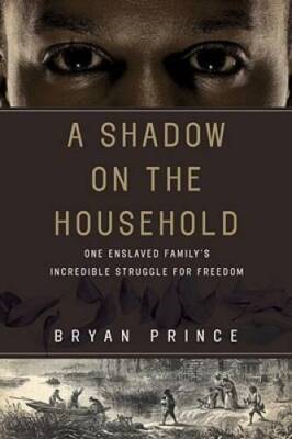 A Shadow on the Household: One Enslaved Family's Incredible Struggle - VERY GOOD