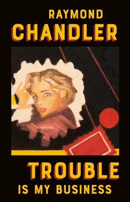 Trouble Is My Business (A Philip Marlowe Novel)