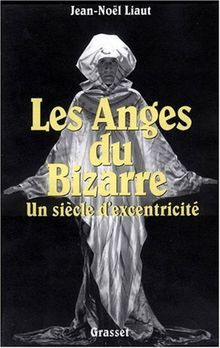 Les anges du bizarre : un siècle dexentricité von ... | Buch | Zustand sehr gut