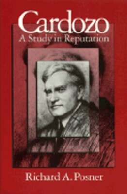 Cardozo: A Study in Reputation by Richard A Posner: Used