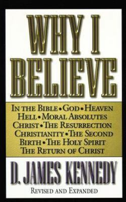 Why I Believe by Kennedy, D. James