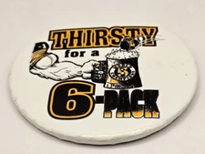 Pitsburgh Steelers 3" Pinback Button "Thirsty For A 6 Pack"