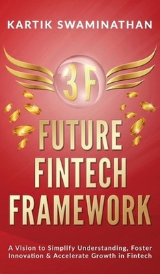 3f: FUTURE FINTECH FRAMEWORK: A Vision to Simplify Understanding, Foster Innovat