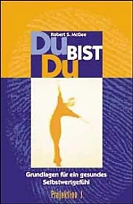 Du bist du. Grundlagen für ein gesundes Selbstwertgefühl