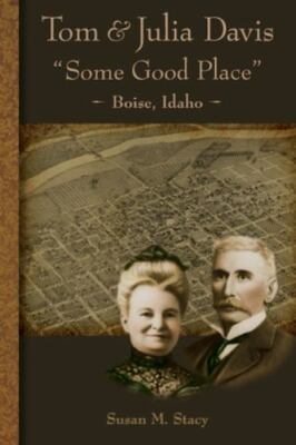 Tom and Julia Davis Some Good Place Boise, Idaho, Stacy, Susan M, New Book