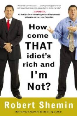 How Come That Idiot's Rich and I'm Not? - Hardcover By Shemin, Robert - GOOD