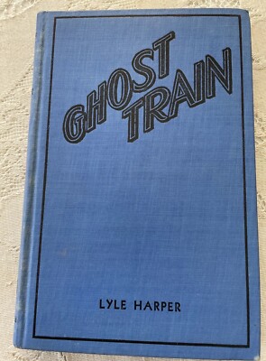 1932 Ghost Train by Lyle Harper Hardcover Goldsmith Publishing First Edition
