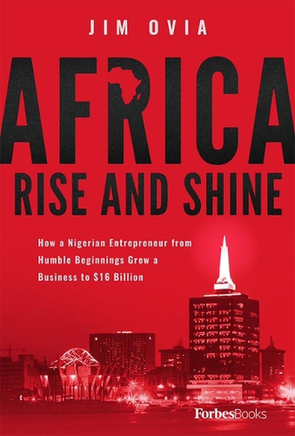Africa rise and shine: how a nigerian entrepreneur from humble beginnings grew a